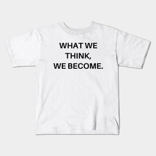 What we think, we become Kids T-Shirt